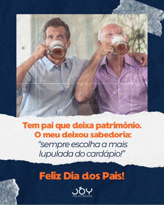 Tem pai que deixa bens, outros deixam histórias • Joy Project Brewing Curitiba
